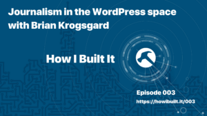 Journalism in the WordPress space with Brian Krogsgard