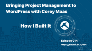 Bringing Project Management to WordPress with Corey Maas