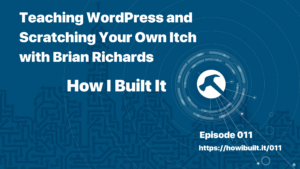 Teaching WordPress and Scratching Your Own Itch with Brian Richards