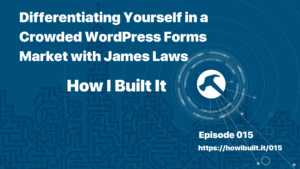 Differentiating Yourself in a Crowded WordPress Forms Market with James Laws