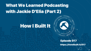 What We Learned Podcasting with Jackie D’Elia (Part 2)