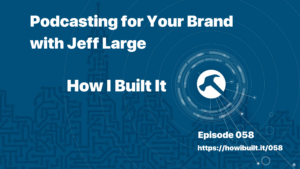 Podcasting for Your Brand with Jeff Large
