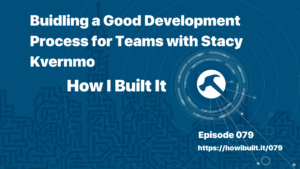 Buidling a Good Development Process for Teams with Stacy Kvernmo