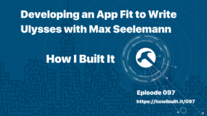 Developing an App Fit to Write Ulysses with Max Seelemann