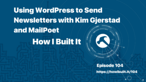 Using WordPress to Send Newsletters with Kim Gjerstad and MailPoet