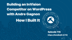Building an InVision Competitor on WordPress with Andre Gagnon