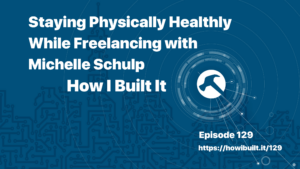 Staying Physically Healthy While Freelancing with Michelle Schulp