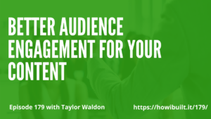 Better Audience Engagement for Your Content with Taylor Waldon