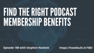 Find the Right Podcast Membership Benefits with Stephen Hackett