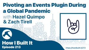 Pivoting an Events Plugin During a Global Pandemic with Hazel Quimpo and Zach Tirell
