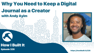 Why You Need to Keep a Digital Journal as a Creator with Andy Ayim